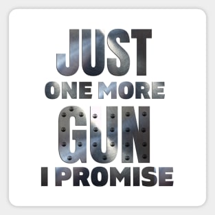 Just One More Gun I Promise (on back) Magnet